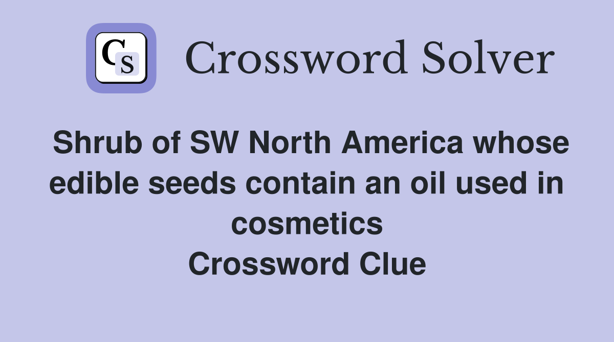 Shrub of SW North America whose edible seeds contain an oil used in